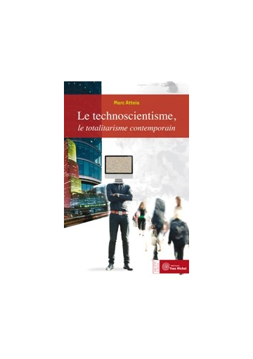 Technoscientisme, le totalitarisme contemporain (Le)