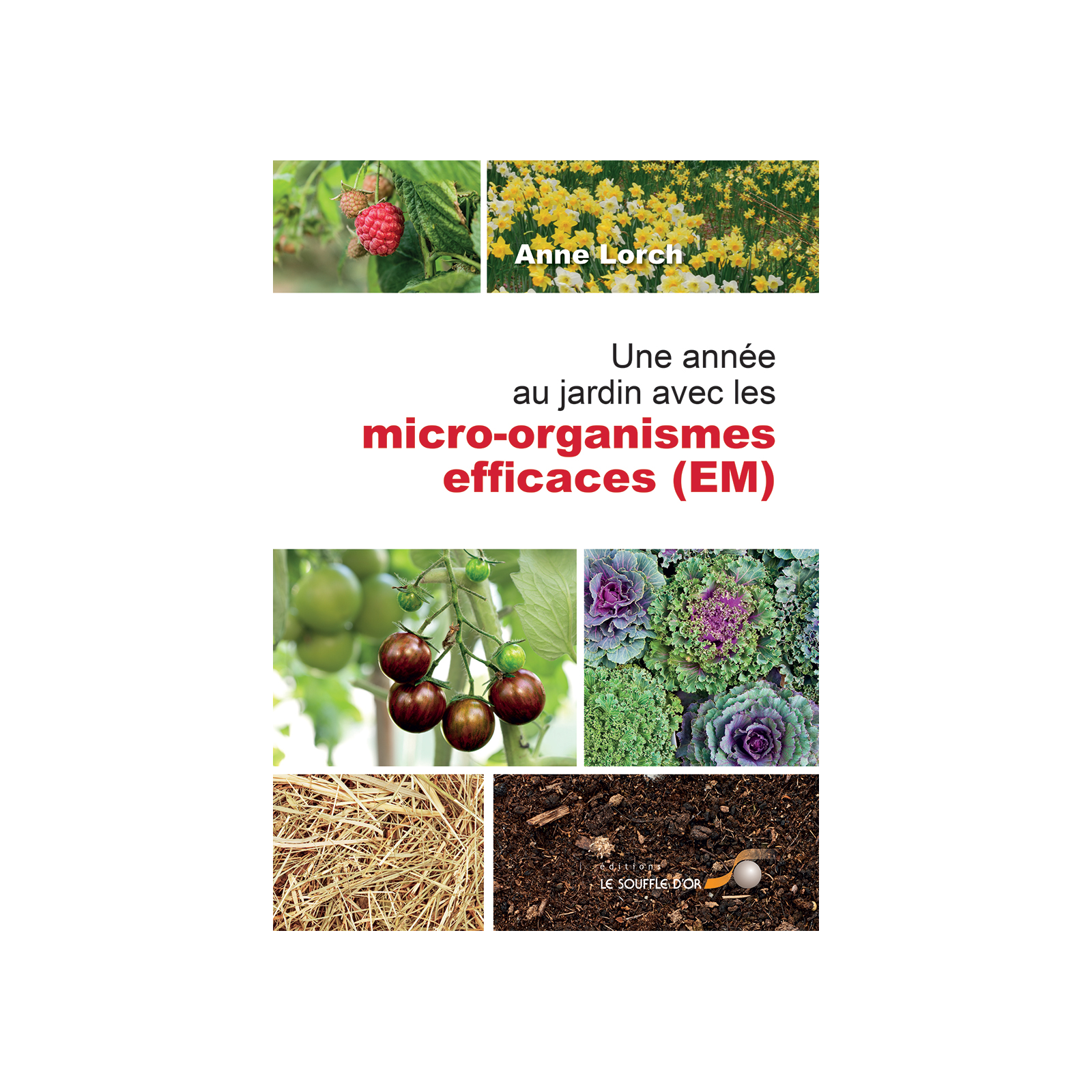 Une année au jardin avec les micro-organismes efficaces (E.M.)