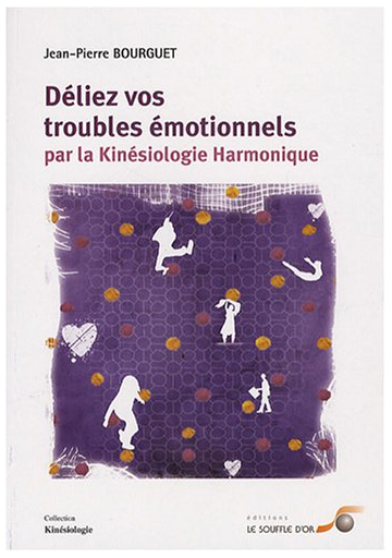 Déliez vos troubles émotionnels par la kinésiologie harmonique (Ebook)