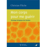 Mon corps pour me guérir (décodage biologique des maladies)