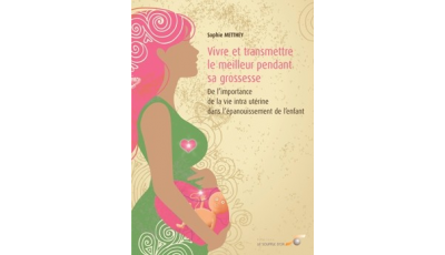 Vivre et transmettre le meilleur pendant sa grossesse