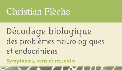 Décodage biologique des problèmes neurologiques et endocriniens par Christian FLECHE