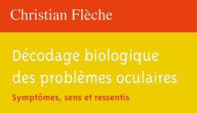 Décodage biologique des problèmes oculaires par Christian FLECHE