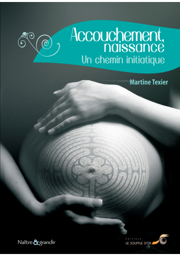 Accouchement, naissance : un chemin initiatique