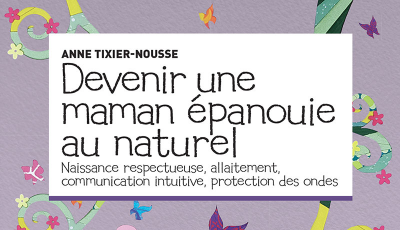 Devenir une maman épanouie au naturel (Ebook)
