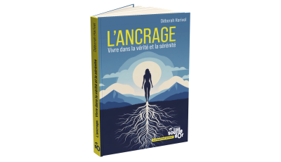L'Ancrage : Vivre dans la vérité et la sérénité | Déborah Harivel