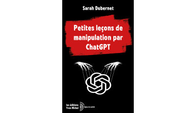 Petites leçons de manipulation par ChatGPT - Éditions Yves Michel