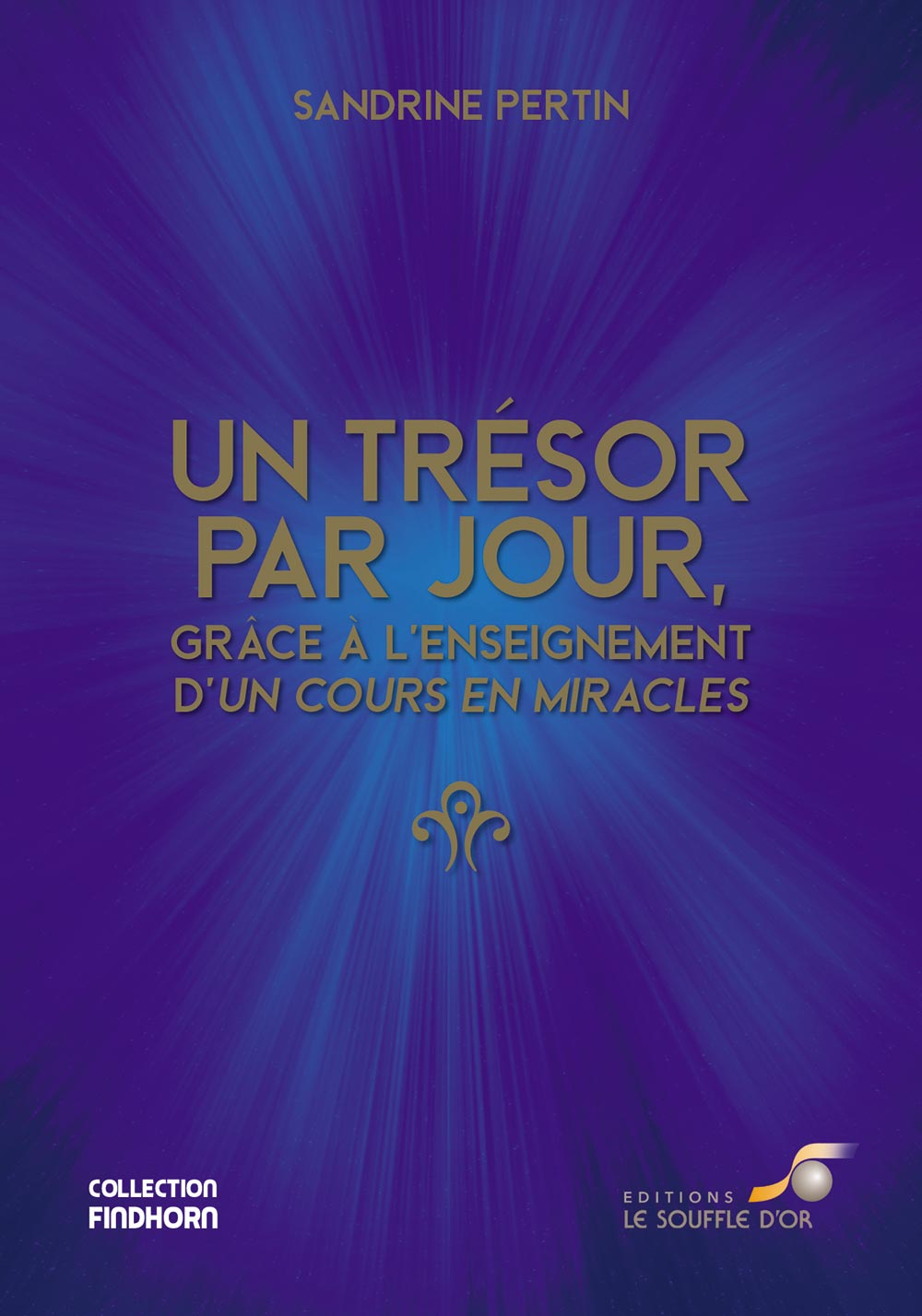 Un trésor par jour, grâce à l’enseignement d’un Cours en Miracles  par Sandrine  PERTIN