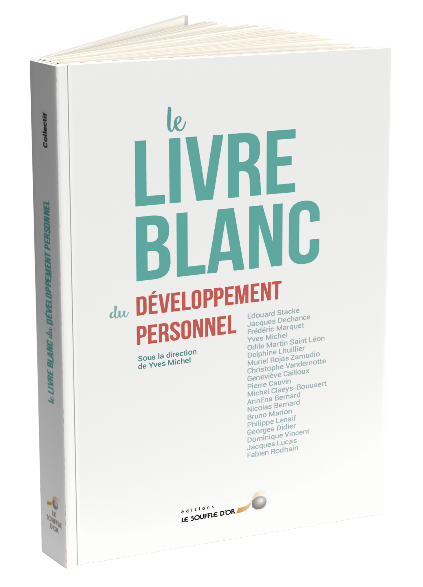 Le livre blanc du développement personnel (poche)  par Geneviève CAILLOUX, Pierre CAUVIN, Jacques DECHANCE, Georges DIDIER, Michel CLAEYS BOUUAERT, Yves MICHEL, Philippe LENAIF, Odile MARTIN SAINT LEON, Jacques LUCAS, Christophe VANDERNOTTE, Fabien RODHAIN, Frédéric MARQUET, Delphine LHUILLIER, Dominique VINCENT, Édouard STACKE, Bruno MARION, Nicolas BERNARD, Muriel ROJAS ZAMUDIO